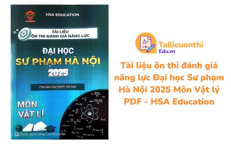 Tài liệu ôn thi đánh giá năng lực Đại học Sư phạm Hà Nội 2025 Môn Vật lý PDF - HSA Education